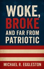 Woke, Broke, and Far From Patriotic