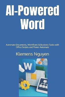 AI-Powered Word: Automate Documents, Workflows & Business Tasks with Office Scripts and Power Automate - Klemens Nguyen - cover