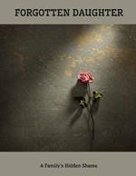 FORGOTTEN DAUGHTER A Family's Hidden Shame