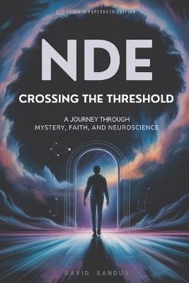 Nde: Crossing the Threshold: A Journey Through Mystery, Faith, and Neuroscience - David Sandua - cover
