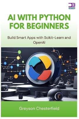 AI with Python for Beginners: Build Smart Apps with Scikit-Learn and OpenAI - Greyson Chesterfield - cover