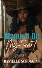 Blame It On My Heart: Smith Family Cowgirls & Christian Romance Book 5