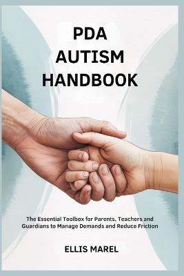 PDA Autism Handbook: The Essential Toolbox for Parents, Teachers and Guardians to Manage Demands and Reduce Friction - Ellis Marel - cover