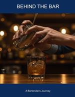 Behind The Bar: A Bartender's Journey