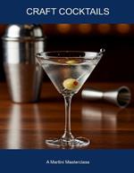 Craft Cocktails: A Martini Masterclass