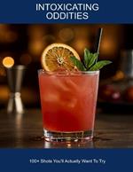Intoxicating Oddities: 100+ Shots You'll Actually Want To Try