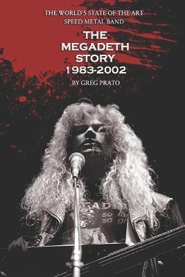 The World's State-Of-The-Art Speed Metal Band: The Megadeth Story 1983-2002 - Greg Prato - cover