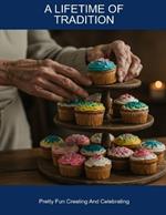 A Lifetime Of Tradition: Pretty Fun Creating And Celebrating