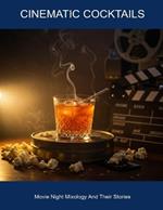 Cinematic Cocktails: Movie Night Mixology And Their Stories