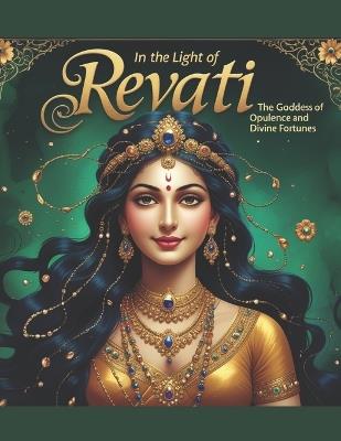 In the Light of Revati: The Goddess of Opulence and Divine Fortunes - Mohan Chandra Uprety - cover