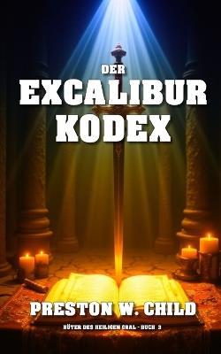 Der Excalibur-Kodex - Preston William Child - cover