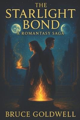 The Starlight Bond: A Romantasy Saga - Bruce Goldwell - cover