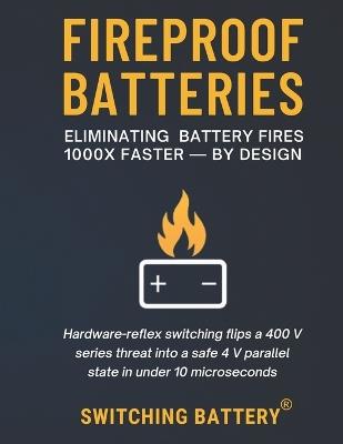 Fireproof Batteries: Eliminating Battery Fires 1000X Faster - By Design - Kannappan Chettiar - cover