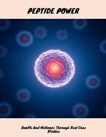 PEPTIDE POWER Health And Wellness Through Real Case Studies