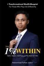 The 1% Within: Faith, Family, Football & the Fight to Win: A Transformational Wealth Blueprint For Those Who Play Life Differently