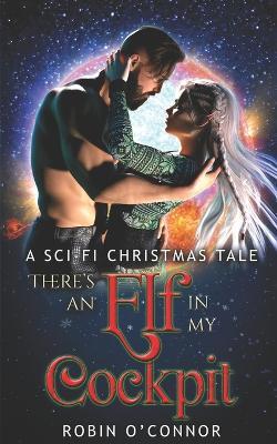 There's an Elf in My Cockpit: A Sci-fi Christmas Tale - Robin O'Connor - cover