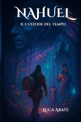 Nahuel: "Il Custode del Tempo" - Luca Abate - cover