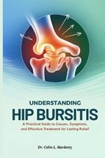 Understanding Hip Bursitis: A Practical Guide to Causes, Symptoms, and Effective Treatment for Lasting Relief