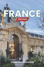 Experience France 2025/2026: The Only Guide You'll Need for an unforgettable Trip: Local Recommendation, Hidden Gems, Insider Tips and Must-See Attractions