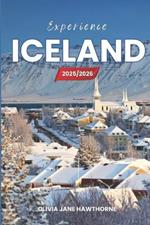Experience Iceland 2025/2026: The Only Guide You'll Need for an unforgettable Trip: Local Recommendation, Hidden Gems, Insider Tips and Must-See Attractions