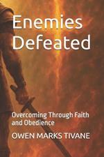 Enemies Defeated: Overcoming Through Faith and Obedience
