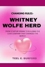 Changing Rules- Whitney Wolfe Herd: From Startup Drama to Building The Love Company That Changed the World