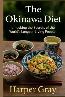 The Okinawa Diet: Unlocking the Secrets of the World's Longest-Living People - Harper Gray - cover