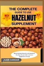 The Complete Guide to Use Hazelnut Supplement: Boost Wellness Naturally with Hazelnuts: The Clear, Proven Path to Smarter Supplement Choices