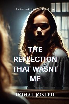 The Reflection That Wasn't Me: A Psychological Horror Novel - Ronal Joseph - cover