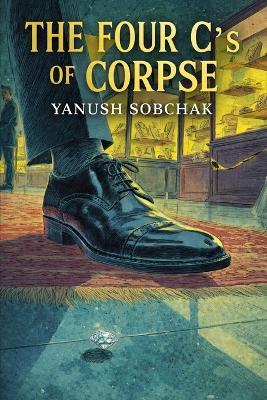 The Four C's of Corpse: A Humorous Cozy Mystery - Yanush Sobchak - cover