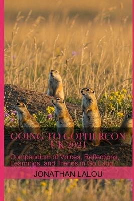Going to GopherCon UK 2024: Compendium of Voices, Reflections, Learnings, and Trends in Go Lang - Jonathan Lalou - cover