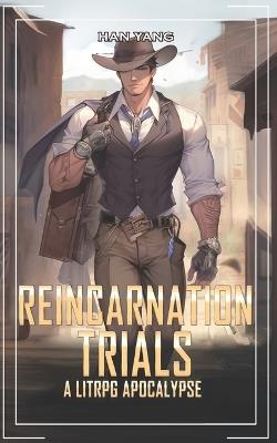 Reincarnation Trials: A LitRPG Apocalypse - Han Yang - cover