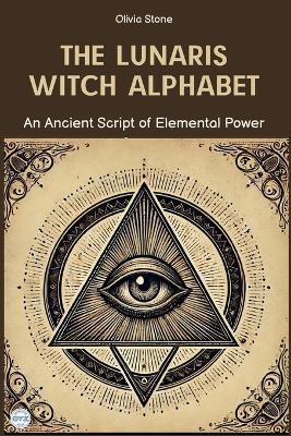 The Lunaris Witch Alphabet: An Ancient Script of Elemental Power - Olivia Stone - cover