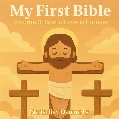 My First Bible: Volume 3: God's Love is Forever - Natalie Daniels - cover