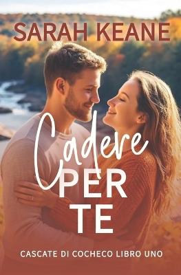 Cadere per te: Un dolce romanzo contemporaneo - Sarah Keane - cover