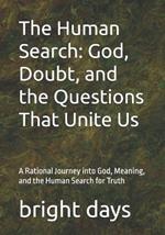 The Human Search: God, Doubt, and the Questions That Unite Us: A Rational Journey into God, Meaning, and the Human Search for Truth
