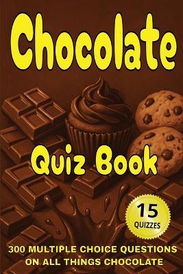 Chocolate Quiz Book: 300 Multiple Choice Questions on All Things Chocolate - With Answers and Explanations - Gbanys Puzzler - cover