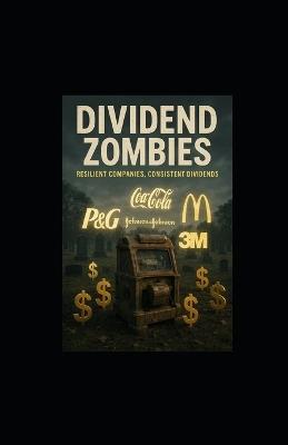 Dividend Zombies: Stocks That Just Won't Die (and Keep Paying) - Tony Hicks - cover