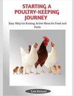 Starting a Poultry-Keeping Journey: Easy Help for Raising Active Hens for Food and Farm