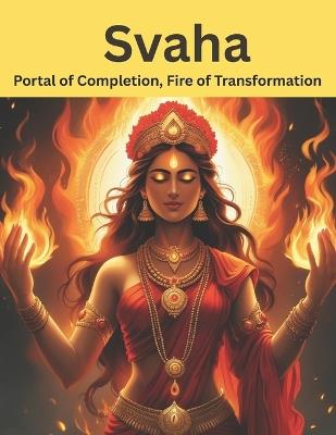 Svaha: Portal of Completion, Fire of Transformation - Mohan Chandra Uprety - cover