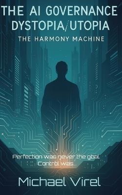 The AI Governance Dystopia - Utopia - Michael Virel - cover