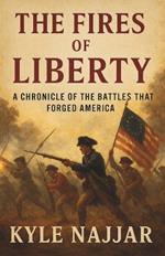 The Fires of Liberty: A Chronical of the Battles that Forged America