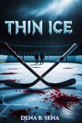 Thin Ice: A Dark MM Hockey Stepbrother Romance - Dena B Sena - cover