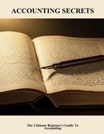 Accounting Secrets: The Ultimate Beginner's Guide To Accounting
