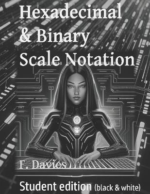 Hexadecimal & Binary Scale Notation: Student Edition - Frank Jay Davies - cover