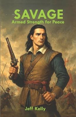 Savage: Armed Strength for Peace - Jeff Kelly - cover
