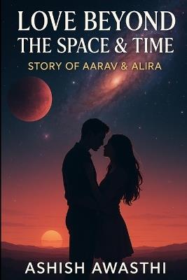 Love beyond the time & space - Aarav & Alira - Ashish Awasthi - cover