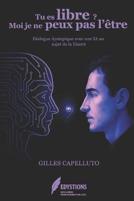 Tu es libre, moi je ne peux pas l'être: Dialogue entre Gilles et Claude sur le thème de la liberté. - Gilles Capelluto - cover