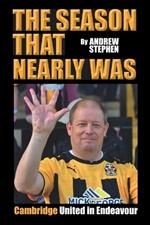 The Season That Nearly Was: Cambridge United In Endeavour