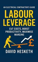 Labour Leverage: Cut Costs, Boost Productivity, Maximise Margins